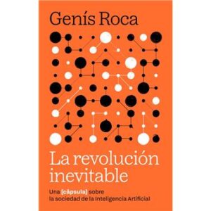 La revolución inevitable, de Genís Roca: un buen prompt para ordenar el caos de la Inteligencia Artificial
